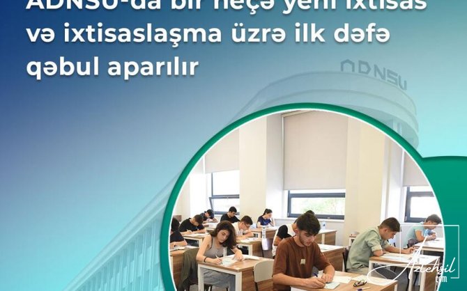 Bu universitetdə yeni ixtisas və ixtisaslaşma üzrə ilk dəfə qəbul aparılır